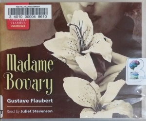 Madame Bovary written by Gustave Flaubert performed by Juliet Stevenson on CD (Unabridged)